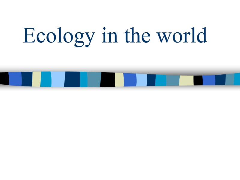 Ecology in the world